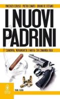 I nuovi padrini. Camorra, 'ndrangheta e mafia: chi comanda oggi di Vincenzo Ceruso, Pietro Comito, Bruno De Stefano edito da Newton Compton Editori