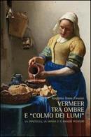 Vermeer tra ombre e «colmo dei lumi». La fanciulla, la donna e il raggio fecondo di Augusto Iossa Fasano edito da Aracne