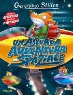 Un' assurda avventura spaziale. Ediz. a colori di Geronimo Stilton edito da Piemme