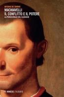 Machiavelli. Il conflitto e il potere. La persistenza del classico di Antonio De Simone edito da Mimesis