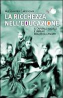 La ricchezza nell'educazione. Il capitale sociale e umano degli educandati di Alessandra Carbognin edito da Marcianum Press