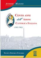 Cento anni dell'Azione cattolica (1862-1962) di Antonio Mancini edito da SEU