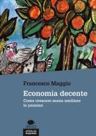 Economia decente. Come crescere senza umiliare le persone di Francesco Maggio edito da EGA-Edizioni Gruppo Abele