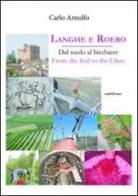 Langhe e Roero. Dal suolo al bicchiere. Ediz. italiana e inglese di Carlo Arnulfo edito da Araba Fenice