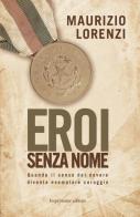 Eroi senza nome. Quando il senso del dovere diventa esemplare coraggio di Maurizio Lorenzi edito da Imprimatur