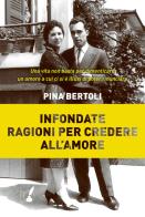 Infondate ragioni per credere all'amore di Pina Bertoli edito da IoScrittore