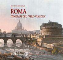 Roma. Itinerari del «vero viaggio» di Renato Mammucari edito da LuoghInteriori