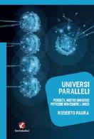 Universi paralleli. Perché il nostro universo potrebbe non essere l'unico di Roberto Paura edito da Cento Autori