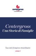 Una storia di famiglie. Centergross. Racconti di imprese straordinarie vol.2 edito da Bonomo