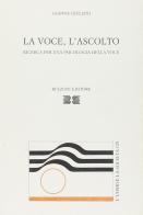 La voce. L'ascolto. Per una psicologia della voce di Gianna Giuliani edito da Bulzoni