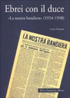 Ebrei con il duce. «La nostra bandiera» (1934-1938) di Luca Ventura edito da Zamorani