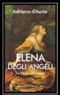 Elena Degli Angeli. Tra storia e leggenda di Adriano D'Auria edito da Firenze Libri