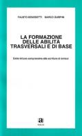 La formazione delle abilità trasversali e di base. Dalla lettura comprensiva alla scrittura di sintesi di Fausto Benedetti, Marco Guspini edito da Anicia