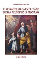 Il Monastero carmelitano di San Giuseppe in Fisciano di Antonio Schiano di Cola edito da Gutenberg Edizioni