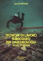 Tecniche di lavoro subacqueo per l'archeologia. Mare ed ipogei di Edoardo Riccardi edito da Liguria