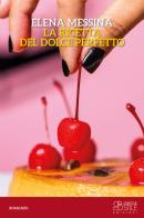 La ricetta del dolce perfetto di Elena Messina edito da Grafiche Stile