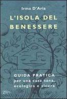 L' isola del benessere. Guida pratica per una casa sana, ecologica e sicura di Irma D'Aria edito da Zelig