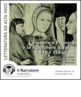 Il canzoniere di Francesco Petrarca e la letteratura italiana del XIV e XV secolo. Audiolibro. CD Audio edito da Il Narratore Audiolibri