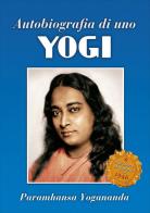 Autobiografia di uno yogi. Uno dei classici spirituali più amati. Ediz. multilingue di Yogananda (Swami) Paramhansa edito da Ananda Edizioni