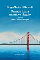 Quando inizia un nuovo viaggio. Una vita oltre la sclerosi multipla di Filippo Martinelli Boneschi edito da La nave di Teseo +