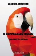 Il pappagallo rosso. 1968: delitti a Milano di Sandro Antonini edito da Internòs Edizioni