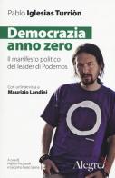 Democrazia anno zero. Il manifesto politico del leader di Podemos di Pablo Iglesias Turrión edito da Edizioni Alegre