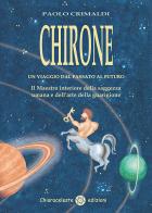 Chirone. Un viaggio dal passato al futuro di Paolo Crimaldi edito da Chiaraceleste