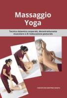 Massaggio Yoga. Tecnica sistemica corporale, decontratturante muscolare e di rieducazione posturale di Concepción Shakti Martínez edito da Autopubblicato