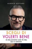 Scegli di volerti bene. In relazione con te nel qui e adesso di Alberto Bottaro edito da Bookness