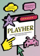 PlayHer. Rappresentazioni femminili nei videogiochi di Giulia Martino, Francesco Toniolo edito da Tlon
