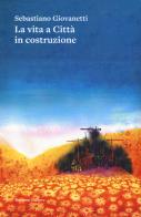 La vita a Città in costruzione di Sebastiano Giovanetti edito da Ronzani Editore