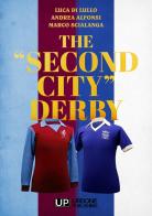 The «second city» derby di Luca Di Lullo, Andrea Alfonsi, Marco Scialanga edito da Gianluca Iuorio Urbone Publishing