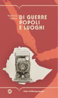 Di guerre popoli e luoghi di Raffaella Tamba edito da I Libri di Mompracem