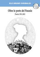Oltre le porte del Parasio. Poesie 1951-2015 di Ele Bruno Giribaldi edito da Antea Edizioni