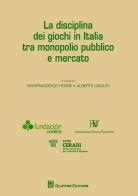 La disciplina dei giochi in Italia tra monopolio pubblico e mercato edito da Giuffrè