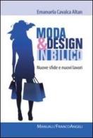 Moda e design in bilico. Nuove sfide e nuovi lavori di Emanuela Cavalca Altan edito da Franco Angeli