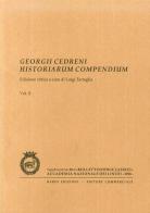 Georgii Cedreni Historiarum compendium. Ediz. critica edito da Accademia Naz. dei Lincei
