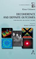 Decoherence and definite outcomes. Their relation and distinct natures di Klaus Colanero edito da Aracne