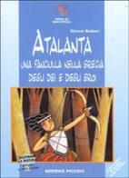 Atalanta. Una fanciulla nella Grecia degli dei e degli eroi di Gianni Rodari, Silvia Forzani edito da Piccoli