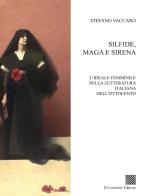 Silfide, maga e sirena. L'ideale femminile nella letteratura italiana dell'Ottocento di Stefano Vaccaro edito da Il Convivio
