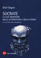 Socrate. La sua immagine nella letteratura e nella storia di Olof Gigon edito da Vita e Pensiero