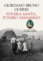 Povera santa, povero assassino. La vera storia di Maria Goretti di Giordano Bruno Guerri edito da La nave di Teseo