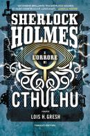 Sherlock Holmes e l'orrore di Cthulhu. Sherlock Holmes vs Cthulhu vol.2 di Lois H. Gresh edito da Fanucci
