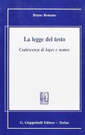 La legge del testo. Coalescenza di logos e nomos di Bruno Romano edito da Giappichelli