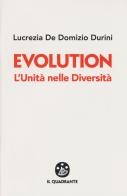 Evolution. L'unità nelle diversità di Lucrezia De Domizio Durini edito da Il Quadrante