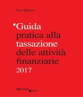 Guida pratica alla tassazione delle attività finanziarie 2017 di Enzo Mignarri edito da Bancaria Editrice