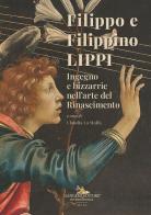 Filippo e Filippino Lippi. Ingegno e bizzarrie nell'arte del Rinascimento edito da Gangemi Editore