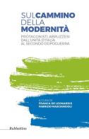 Sul cammino della modernità. Protagonisti abruzzesi dall'Unità d'Italia al secondo dopoguerra edito da Rubbettino