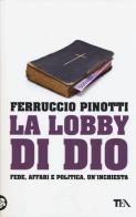 La lobby di Dio. Fede, affari e politica. Un'inchiesta di Ferruccio Pinotti edito da TEA