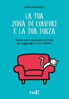 La tua zona di comfort è la tua forza. Perché non è necessario rischiare per raggiungere i tuoi obiettivi di Catherine Rambert edito da Red Edizioni